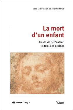 La mort d'un enfant : fin de vie de l'enfant, le deuil des proches