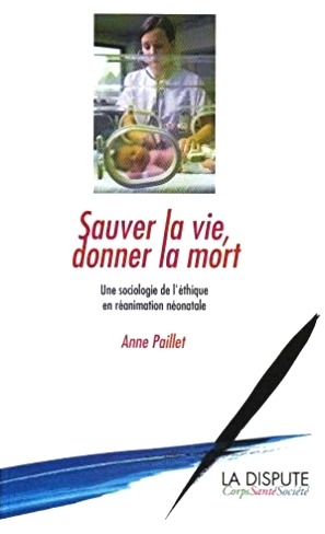 Sauver la vie, donner la mort. Une sociologie de l'éthique en réanimation néonatale