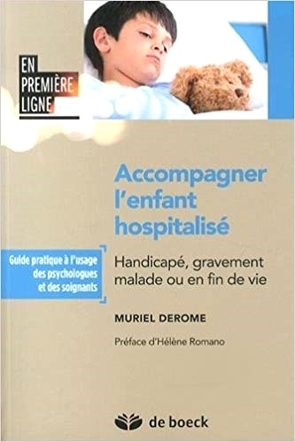 Accompagner l'enfant hospitalisé. Handicapé, gravement malade ou en fin de vie